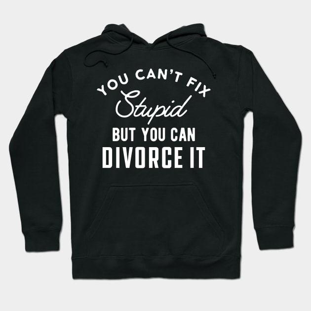 Divorced - You can't fix stupid but you can divorce it Hoodie by KC Happy Shop